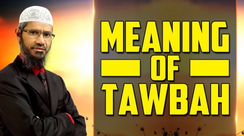 Meaning of Tawbah - Dr Zakir Naik