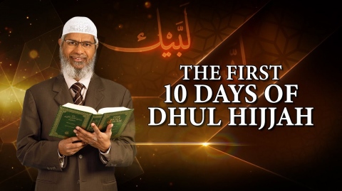 The First 10 Days of Dhul Hijjah – Dr Zakir Naik