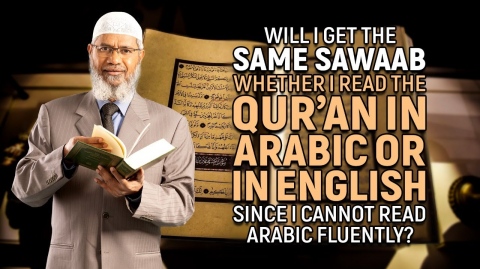 Will I get the same Sawaab whether I Read the Qur’an in Arabic or in English? - Dr Zakir Naik
