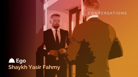 Conversations Ep 8: Ego - Shaykh Yasir Fahmy