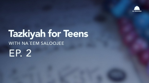 Ep. 2 - Tazkiyah for Teens