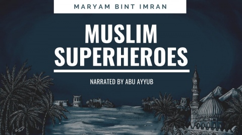 Muslim Superheroes Ep.4: Maryam Bint Imran