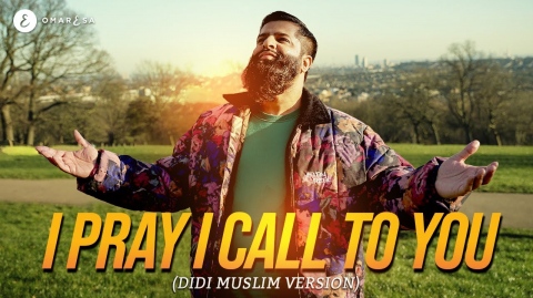 Omar Esa - I Pray I Call To You (Didi Muslim Version - Cheb Khaled)