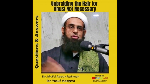 Q&A: Unbraiding the Hair for Ghusl Not Necessary | Dr. Mufti Abdur-Rahman ibn Yusuf Mangera
