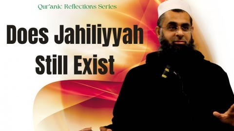 Qur'anic Reflections: Does Jahiliyyah Still Exist | Dr. Mufti Abdur-Rahman ibn Yusuf Mangera