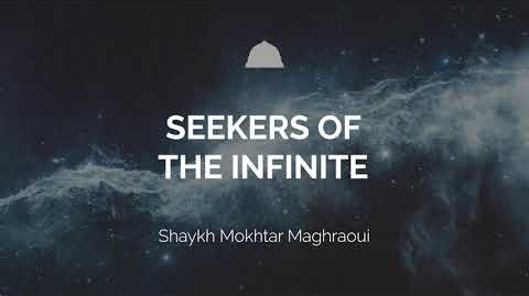 Seekers of the Infinite - Shaykh Mokhtar Maghraoui