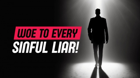 Woe to every sinful liar!