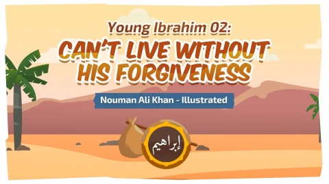 Young Ibrahim (A.S) 02: Can't Live without His forgiveness