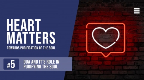 Dua And It’s Role in Purifying the Soul - Heart Matters: EP 5 - Shaykh Dr. Yasir Qadhi