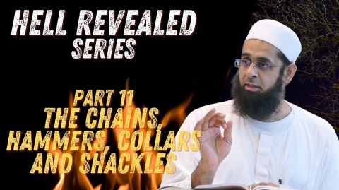 Hell Revealed: Part 11 - The Chains, Hammers, Collars and Shackles | Dr. Mufti Abdur-Rahman Mangera