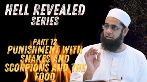 Hell Revealed: Part 12 - Punishment With Snakes, Scorpions and the Food | Dr. Mufti Abdur-Rahman