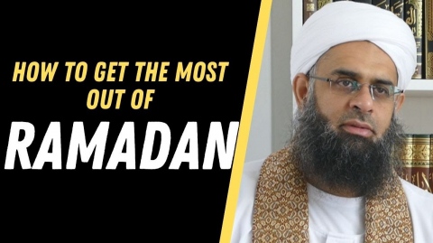 How to Get the Most Out of Ramadan | Dr. Mufti Abdur-Rahman ibn Yusuf Mangera