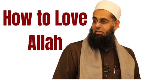 How to Love Allah | Dr. Mufti Abdur-Rahman ibn Yusuf Mangera
