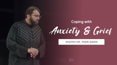 Khuṭbah: Coping with Anxiety & Grief | Shaykh Dr. Yasir Qadhi