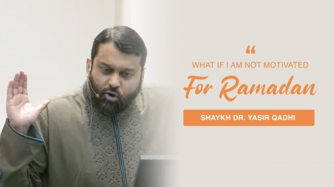 Khuṭbah: "What if I'm not Motivated for Ramadan?" | Shaykh Dr. Yasir Qadhi