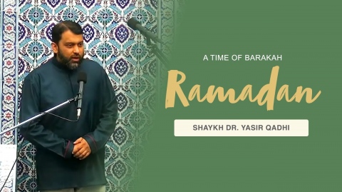 Khuṭbah: Ramadan - A Time of Barakah | Shaykh Dr. Yasir Qadhi