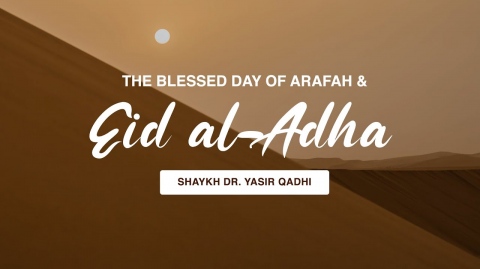 Khuṭbah: The Blessed Day of Arafah & Eid al Adha | Shaykh Dr. Yasir Qadhi