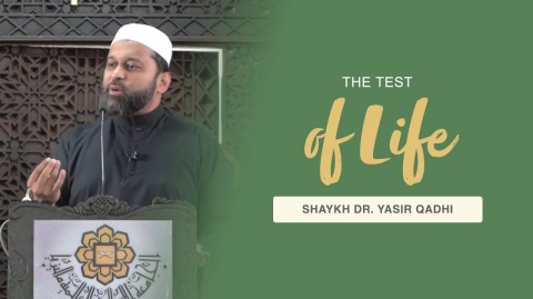 Khuṭbah: The Test of Life | Shaykh Dr. Yasir Qadhi