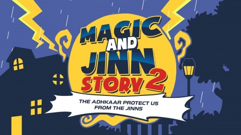Magic and Jinn Story 2: The Adhkaar Protect Us from the Jinns