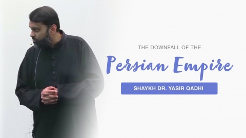 Predicted in the Quran: The Downfall of the Persian Empire - Shaykh Dr. Yasir Qadhi