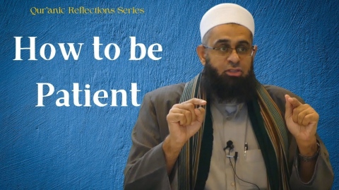 Qur'anic Reflections: How to be Patient | Dr. Mufti Abdur-Rahman ibn Yusuf Mangera