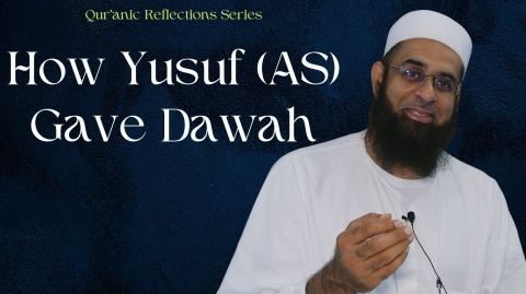 Qur'anic Reflections: How Yusuf (AS) Gave Dawah | Dr. Mufti Abdur-Rahman ibn Yusuf Mangera