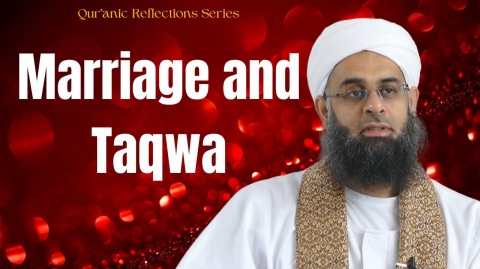 Qur'anic Reflections: Marriage and Taqwa | Dr. Mufti Abdur-Rahman ibn Yusuf Mangera