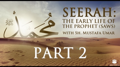 Seerah: The Early Life of the Prophet (saws), with Sh. Mustafa Umar - Part 2