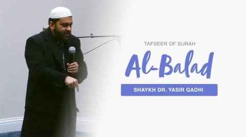 Tafseer of Surah Al-Balad | Shaykh Dr. Yasir Qadhi