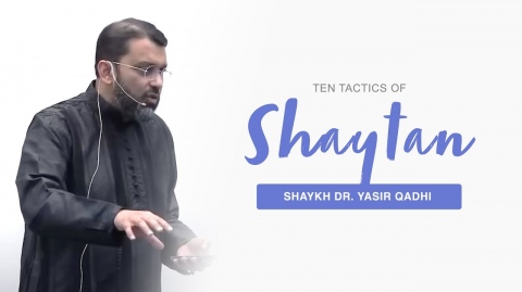 Ten Tactics of Shaytan - Shaykh Dr. Yasir Qadhi