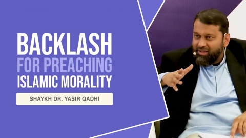 The Backlash for Preaching Islamic Morality - Shaykh Dr. Yasir Qadhi