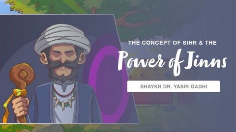 The Concept of Sihr & The Power of Jinns | Shaykh Dr. Yasir Qadhi