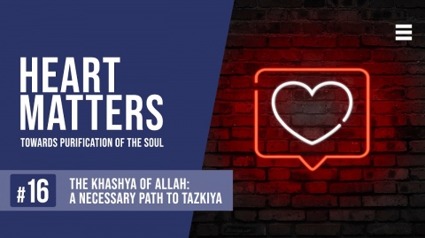 The Khashya of Allah: A Necessary Path to Tazkiya: EP 16 - Shaykh Dr. Yasir Qadhi