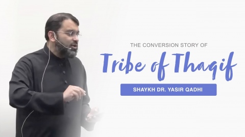 The People of Taif and The Interesting Conversion Story of The Tribe of Thaqif | Shaykh Yasir Qadhi