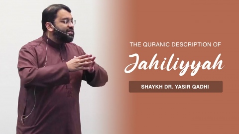 The Quranic Description of Jāhiliyyah | Shaykh Dr. Yasir Qadhi