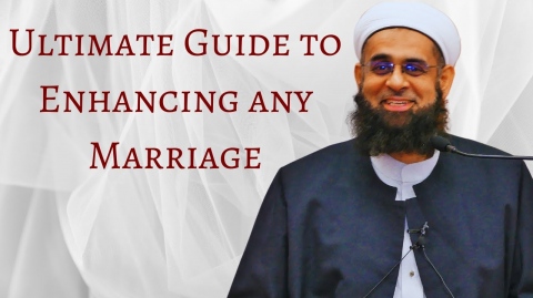 Ultimate Guide to Enhancing any Marriage | Dr. Mufti Abdur-Rahman ibn Yusuf Mangera