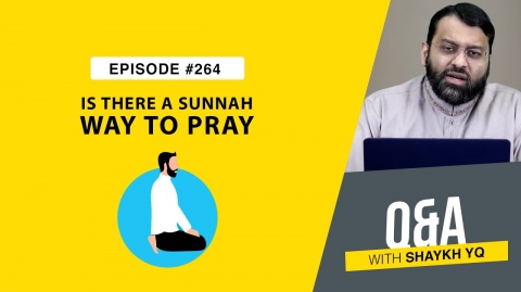 “What is The ‘Sunnah’ Way to Pray?” | Ask Shaykh YQ - EP 264